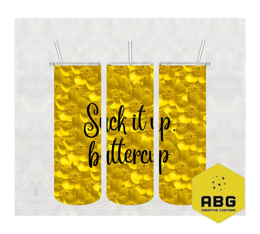 Suck It Up Buttercup - 20oz Tumbler Wrap - Digital file only - sublimation