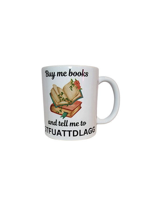 Buy me books and tell me to STFUATTDLAGG -11oz Mug