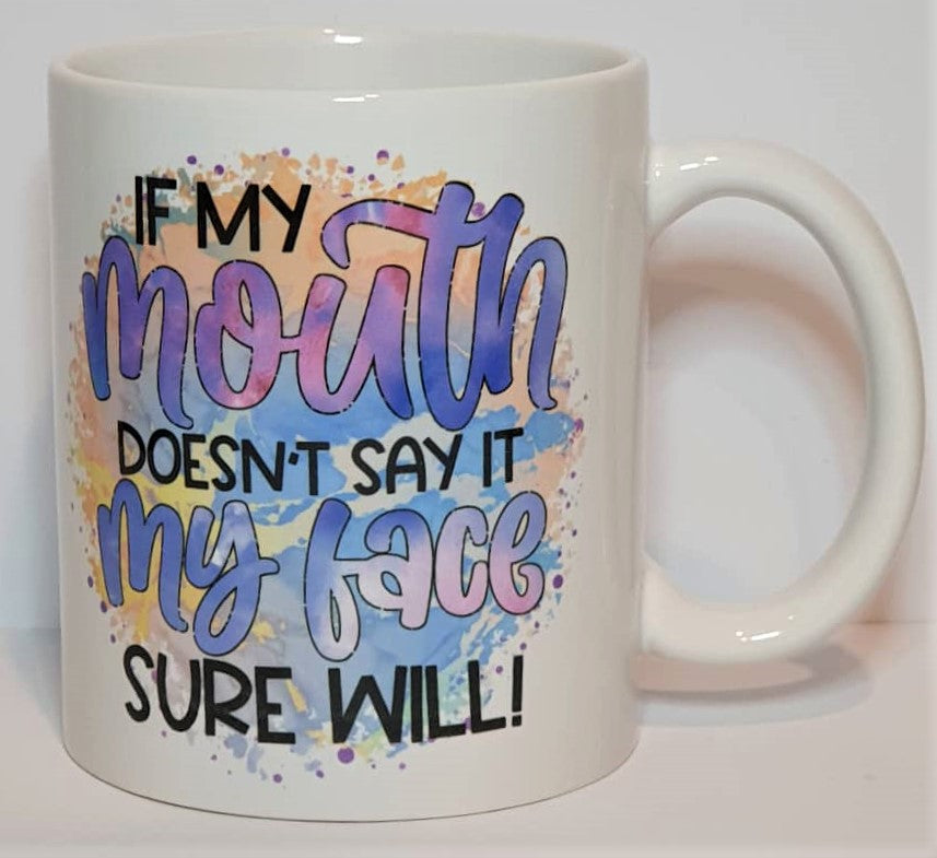 If my mouth doesn't say it my face sure will - 11oz Mug