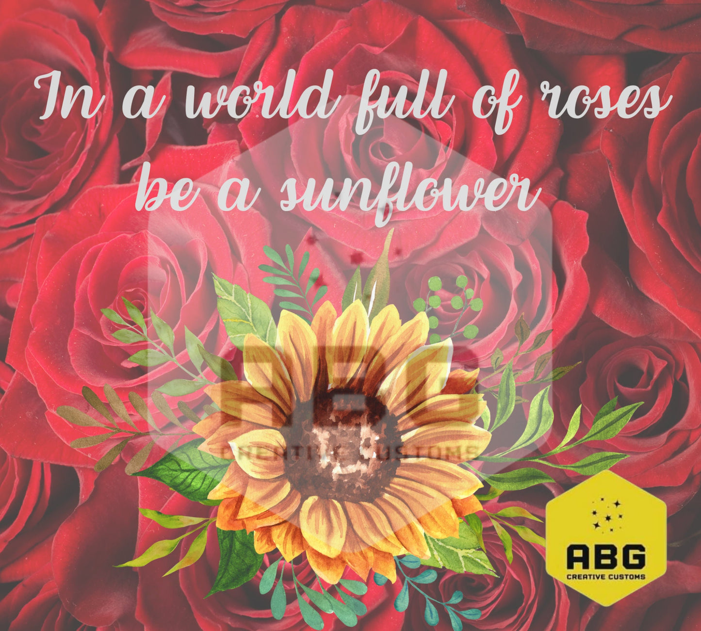 In a world full of Roses, be a sunflower - 20oz Tumbler Wrap - Digital file only - sublimation