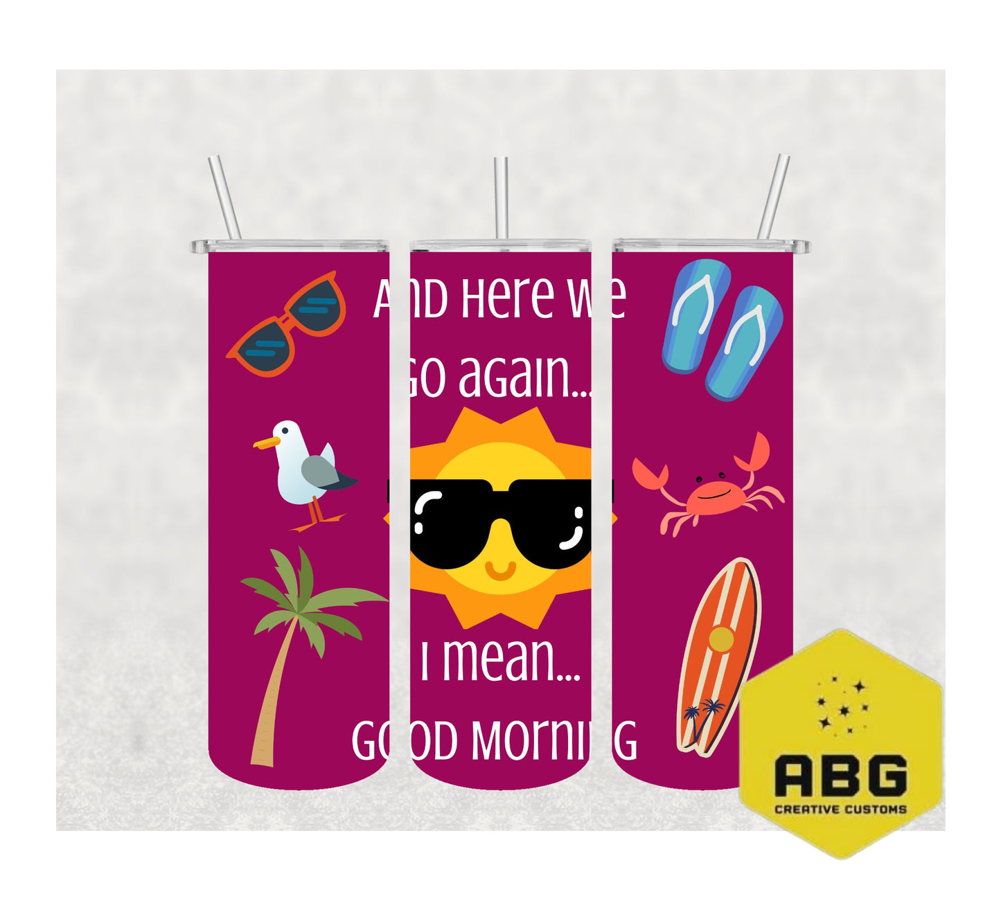 Here We Go Again... Good Morning - 20oz Tumbler Wrap - Digital file only - sublimation