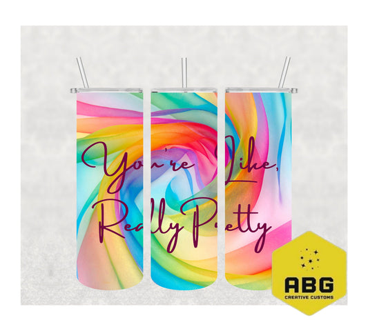 You're Like, Really Pretty - 20oz Tumbler Wrap - Digital file only - sublimation