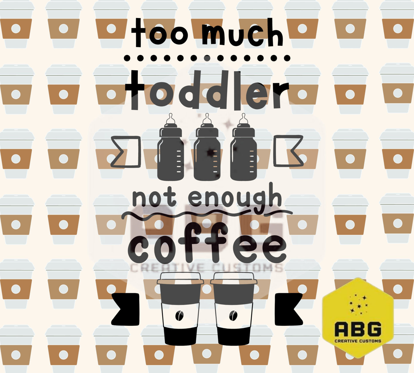 Too much toddler not enough coffee - 20oz Tumbler Wrap - Digital file only - sublimation