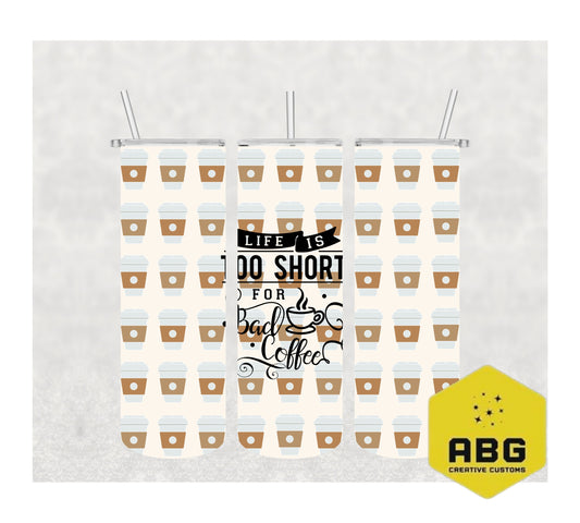 Life is too short for bad coffee - 20oz Tumbler